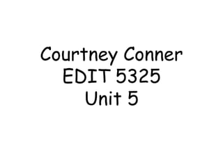 Courtney Conner EDIT 5325 Unit 5 