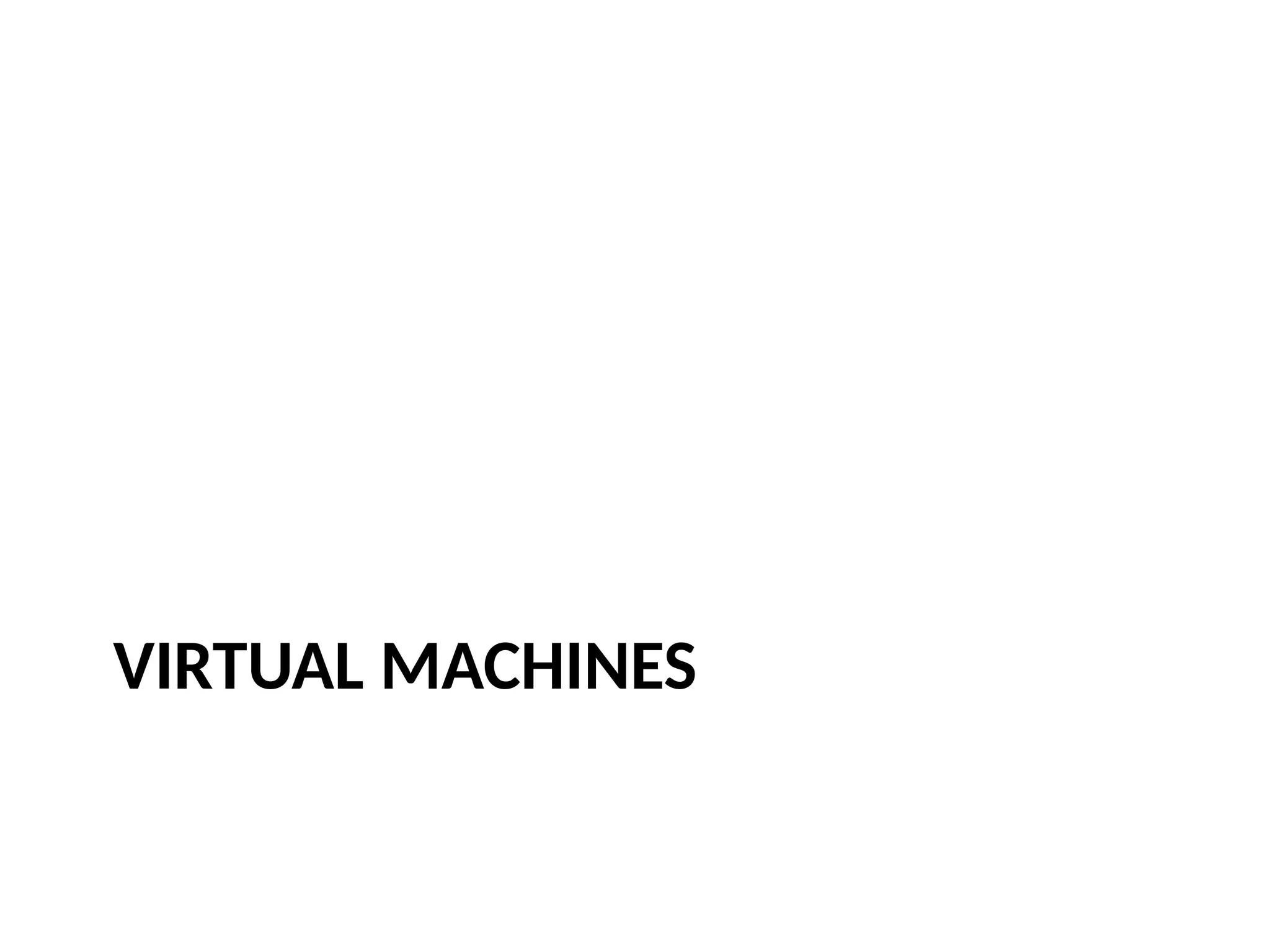 VIRTUAL MACHINES
 