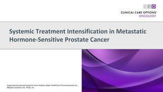 Systemic Treatment Intensification in Metastatic
Hormone-Sensitive Prostate Cancer
Supported by educational grants from Astellas, Bayer HealthCare Pharmaceuticals Inc.,
Myovant Sciences Ltd., Pfizer, Inc.
 