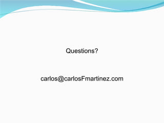 Questions?



carlos@carlosFmartinez.com
 