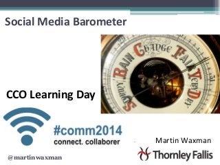 Social Media Barometer

CCO Learning Day

.

@martinwaxman

Martin Waxman

 