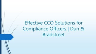 Effective CCO Solutions for
Compliance Officers | Dun &
Bradstreet
 