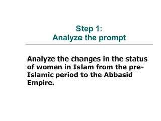 Step 1: Analyze the prompt Analyze the changes in the status of women in Islam from the pre-Islamic period to the Abbasid Empire. 