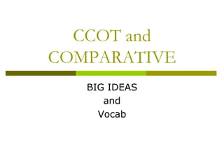 CCOT and COMPARATIVE  BIG IDEAS and Vocab 