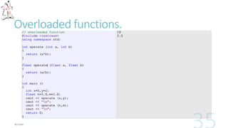 Overloaded functions.
 