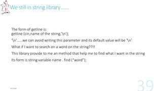 Including Library
#include<fstream>
Members of fstream are:
 Ifstream
 Ofstream
 Fstream
ofstream out (“name of the file with its extension”);
ifstream in (“name of the file with its extension”);
fstream both (“name of the file with its extension”);
 