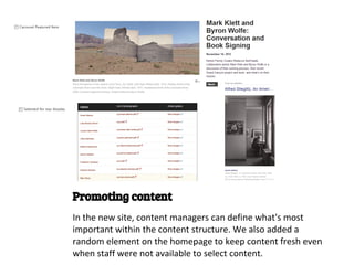 Promoting content
In the new site, content managers can define what's most
important within the content structure. We also added a
random element on the homepage to keep content fresh even
when staff were not available to select content.
 