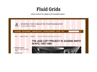 Fluid Grids
allow content to adapt to fit available space
 