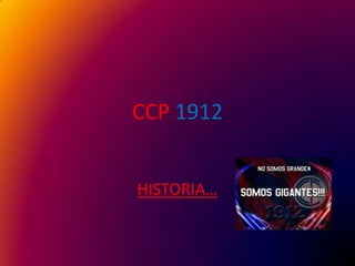 CCP1912 HISTORIA… 
