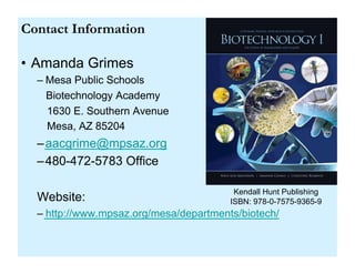 Contact Information

•  Amanda Grimes
  –  Mesa Public Schools
     Biotechnology Academy
     1630 E. Southern Avenue
   ...