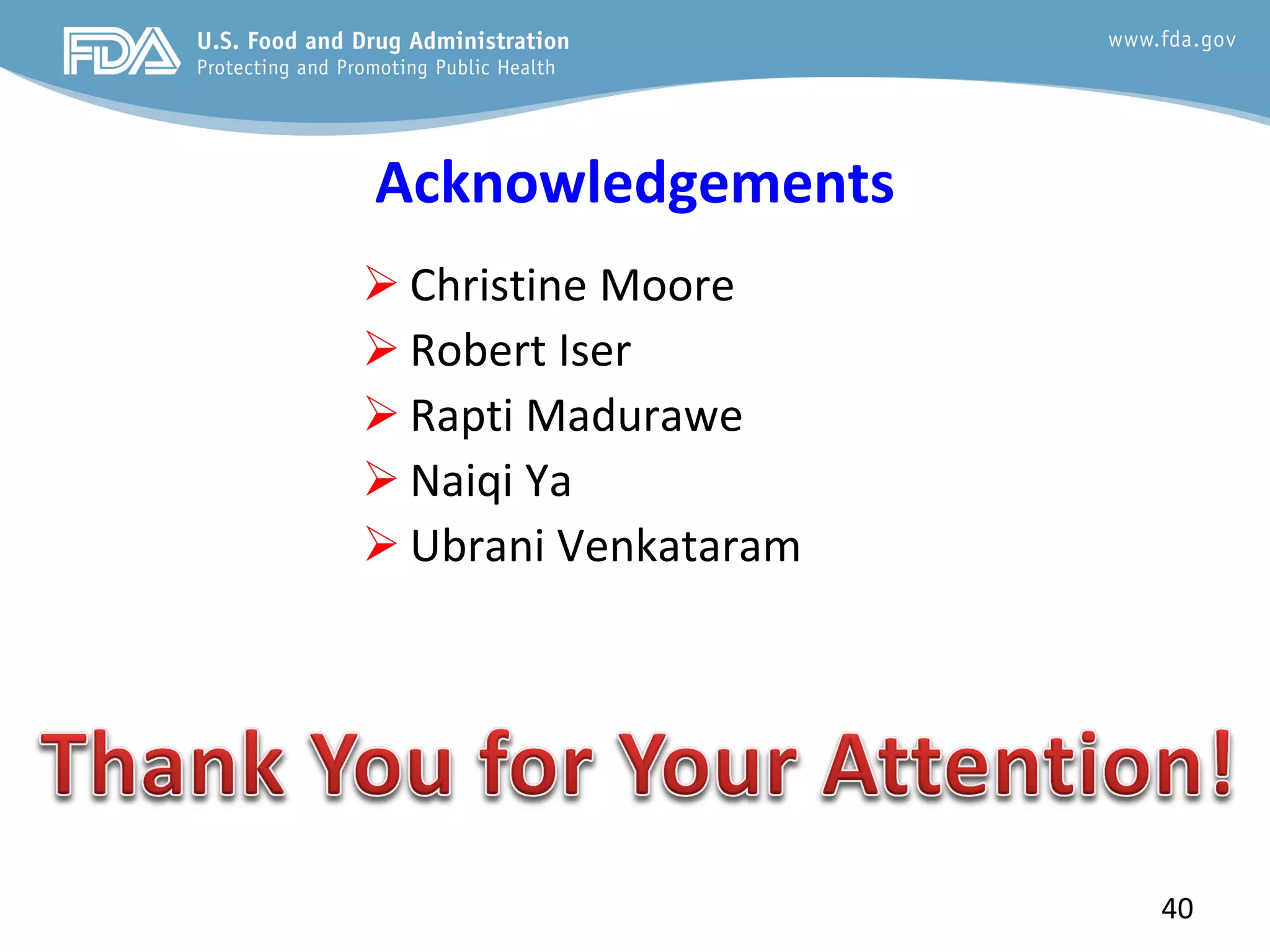 40
Acknowledgements
 Christine Moore
 Robert Iser
 Rapti Madurawe
 Naiqi Ya
 Ubrani Venkataram
 