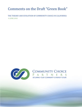 Comments on the Draft “Green Book”
THE THEORY AND EVOLUTION OF COMMUNITY CHOICE IN CALIFORNIA
11 JUNE 2018
 