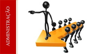 ADMINISTRAÇÃO
 