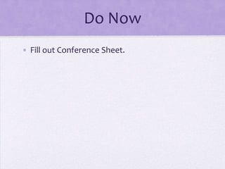 Do Now
• Fill out Conference Sheet.
 