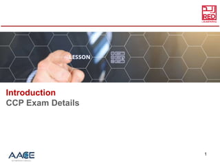 1
Introduction
CCP Exam Details
 