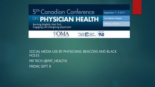 SOCIAL MEDIA USE BY PHYSICIANS: BEACONS AND BLACK
HOLES
PAT RICH (@PAT_HEALTH)
FRIDAY, SEPT. 8
 