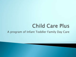 A program of Infant Toddler Family Day Care
 