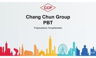 Chang Chun Group
PBT
Polybutylene Terephthalate
2020.03
CCP
 