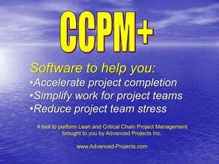 CCPM+<br />Software to help you:<br /><ul><li>Accelerate project completion