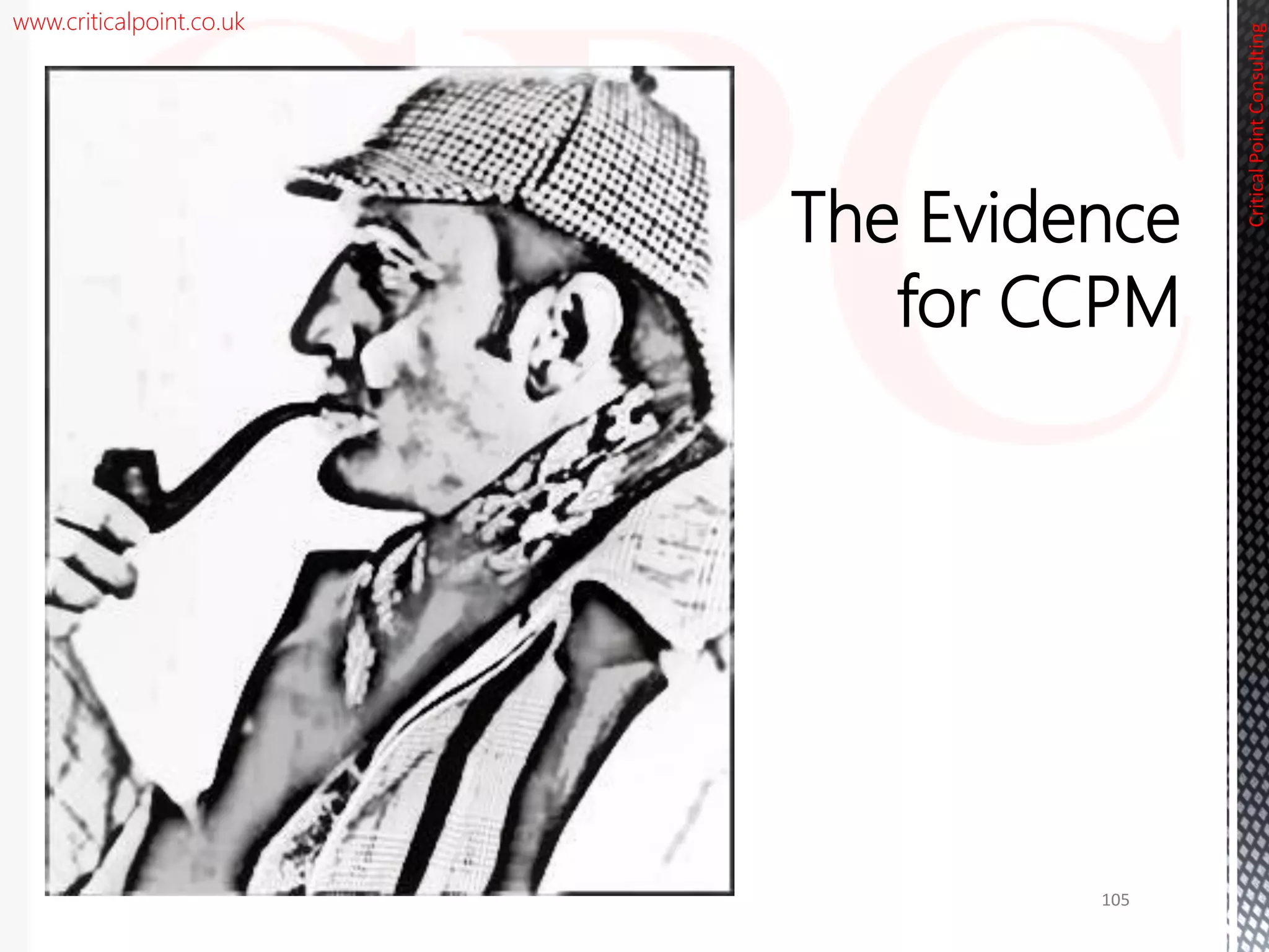 www.criticalpoint.co.uk
The Evidence
for CCPM
CriticalPointConsulting
105
 