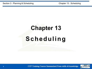 Chapter 13
Scheduling
8
Section 3 : Planning & Scheduling Chapter 13 : Scheduling
 