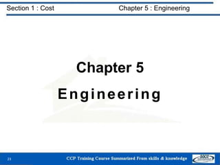 Section 1 : Cost Chapter 5 : Engineering
Chapter 5
Engineering
23
 