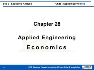 Chapter 28
Applied Engineering
E c o n o m i c s
12
Sec 6 : Economic Analysis Ch28 : Applied Economics
 