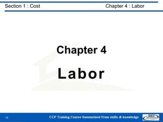 Section 1 : Cost Chapter 4 : Labor
Chapter 4
Labor
16
 