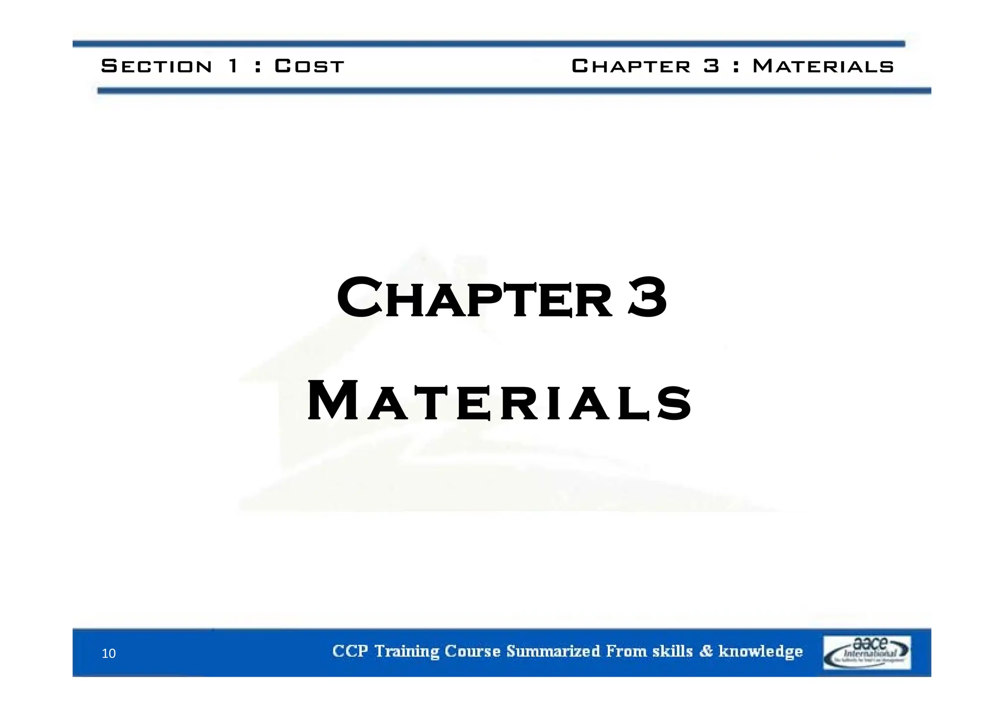 Section 1 : Cost Chapter 3 : Materials
Chapter 3
Materials
10
 