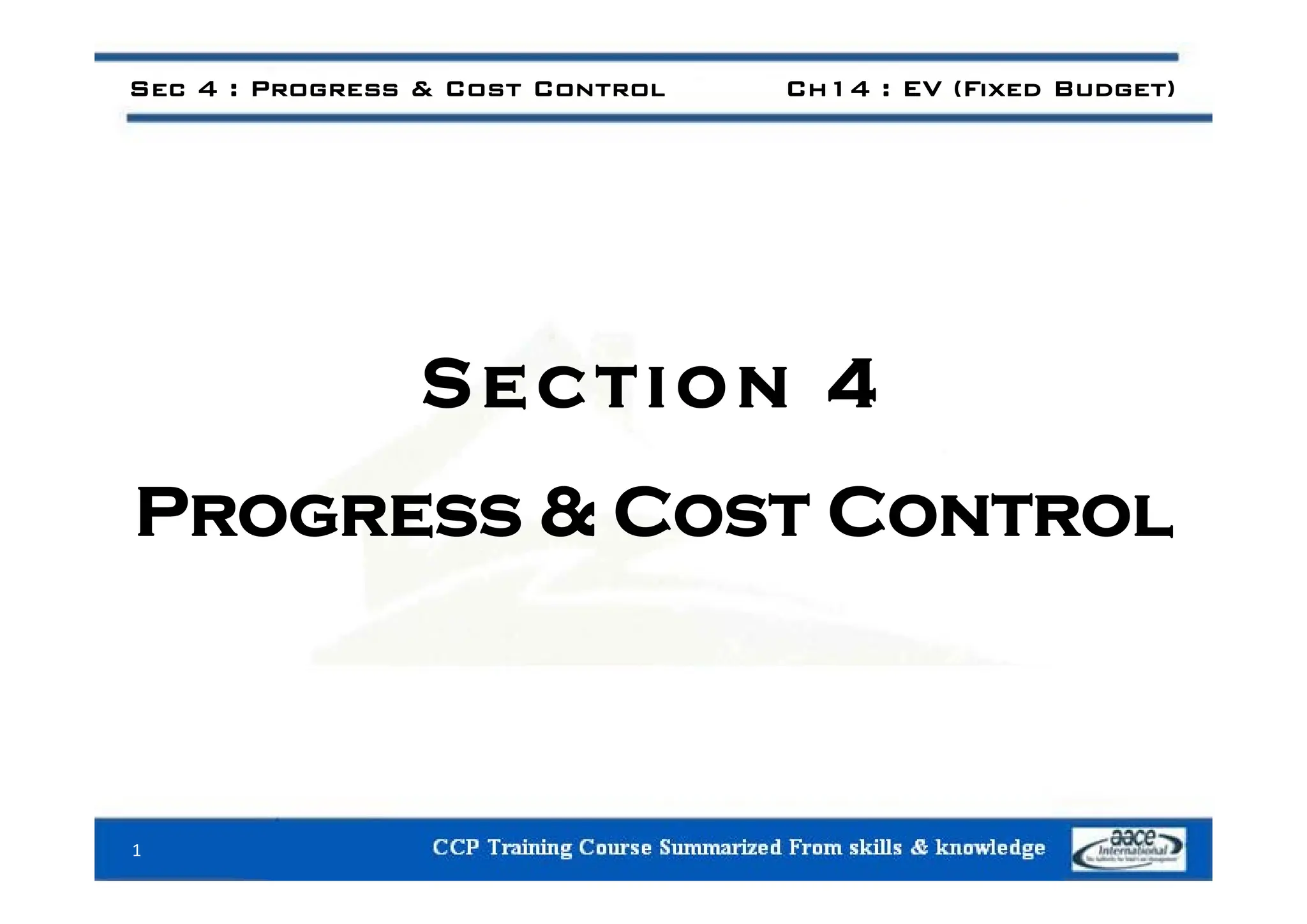 Sec 4 : Progress & Cost Control Ch14 : EV (Fixed Budget)
Section 4
Progress & Cost Control
1
 
