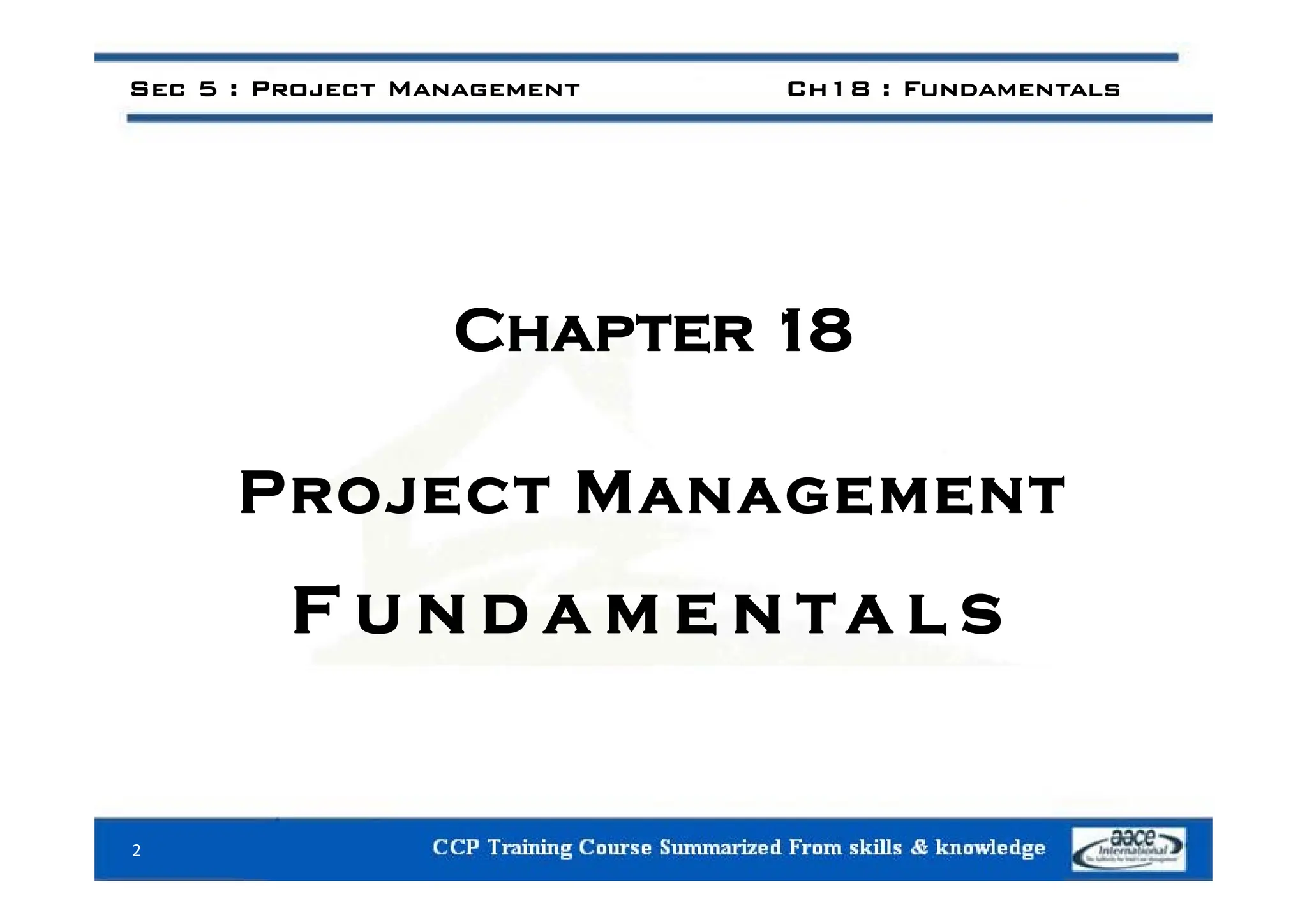Sec 5 : Project Management Ch18 : Fundamentals
Chapter 18
Project Management
F u n d a m e n ta l s
2
 