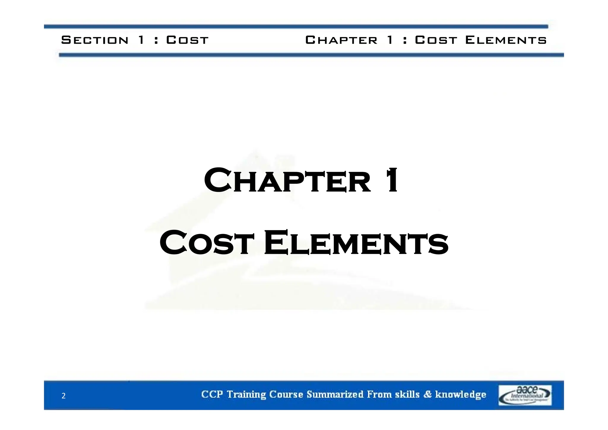 Section 1 : Cost Chapter 1 : Cost Elements
Chapter 1
Cost Elements
2
 