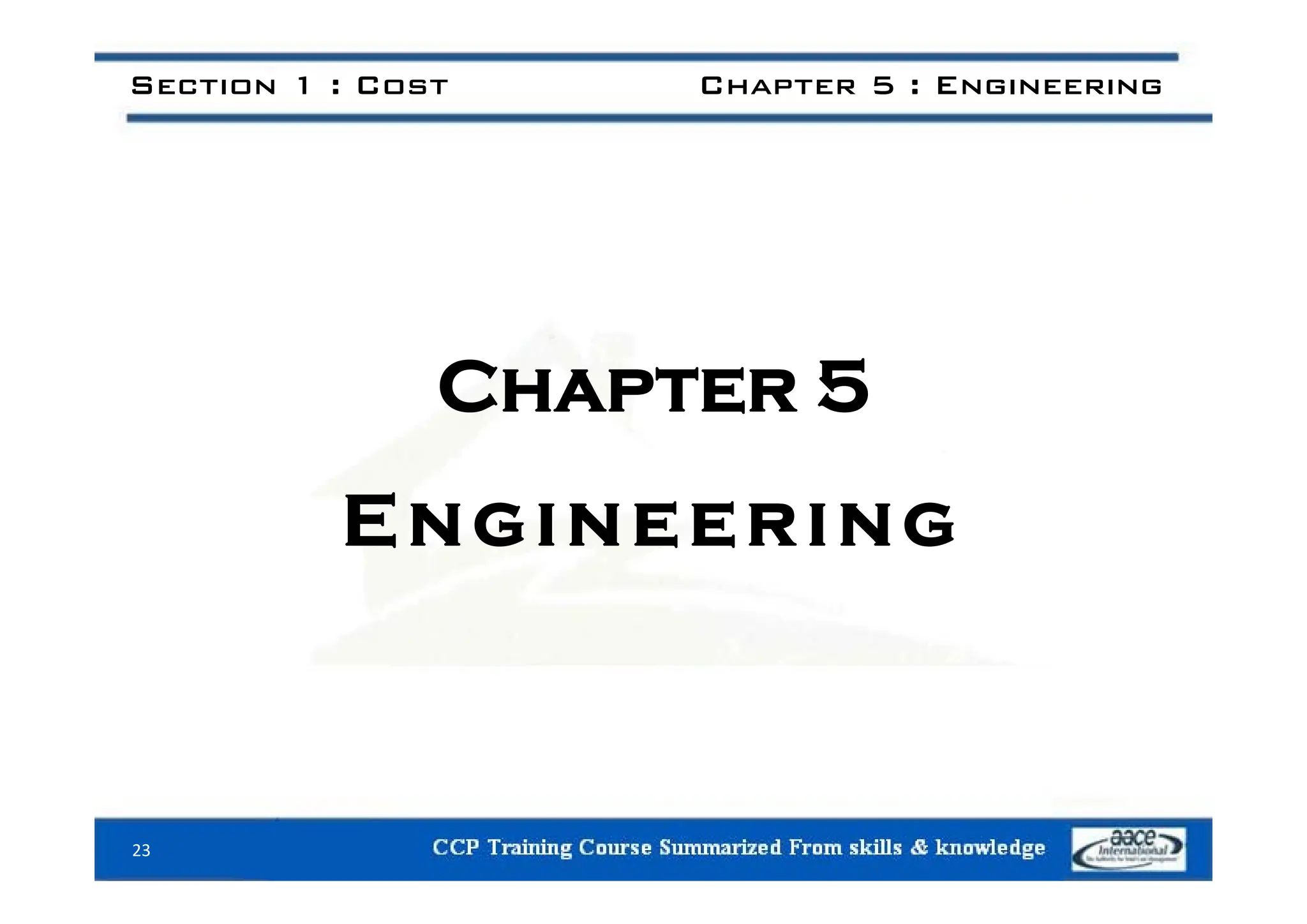 Section 1 : Cost Chapter 5 : Engineering
Chapter 5
Engineering
23
 
