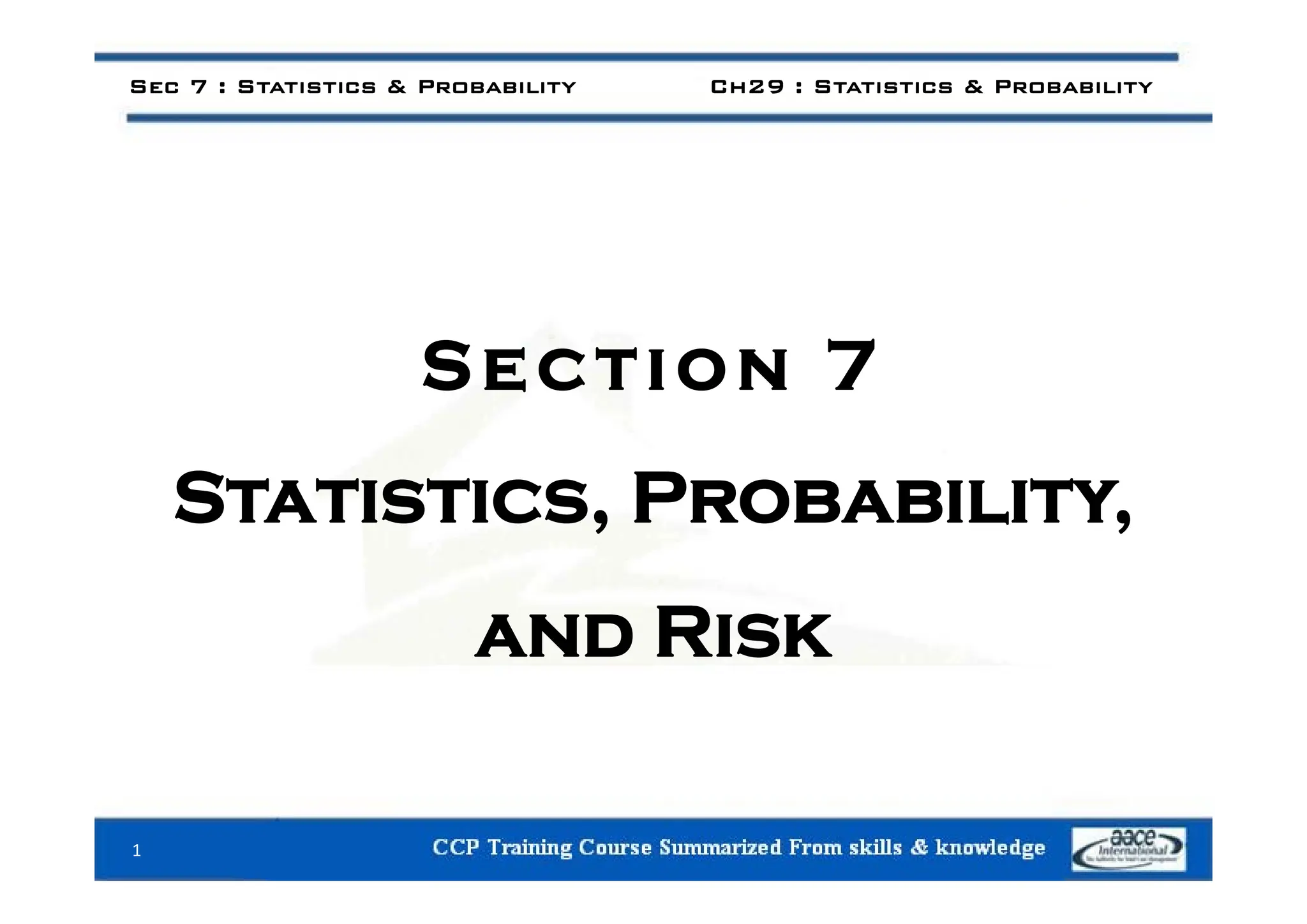 Sec 7 : Statistics & Probability Ch29 : Statistics & Probability
Section 7
Section 7
Statistics, Probability,
and Risk
1
 