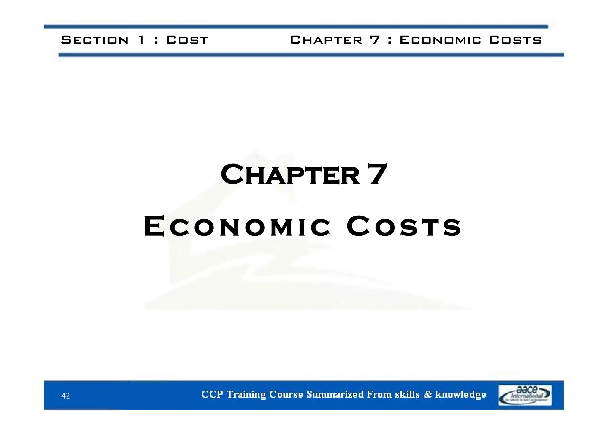 Section 1 : Cost Chapter 7 : Economic Costs
C 7
Chapter 7
E c o n o m i c C o s ts
42
 