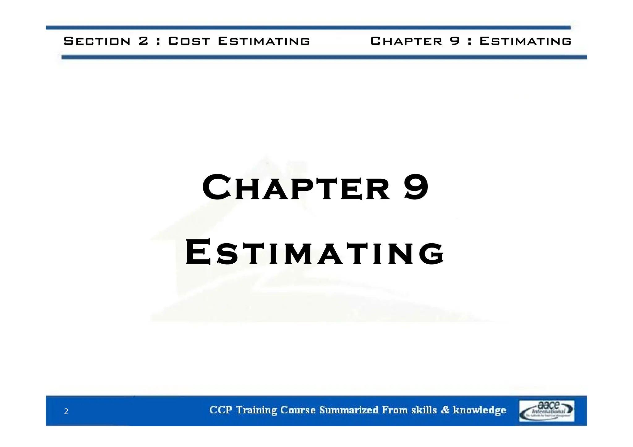 Section 2 : Cost Estimating Chapter 9 : Estimating
Chapter 9
Estimating
2
 