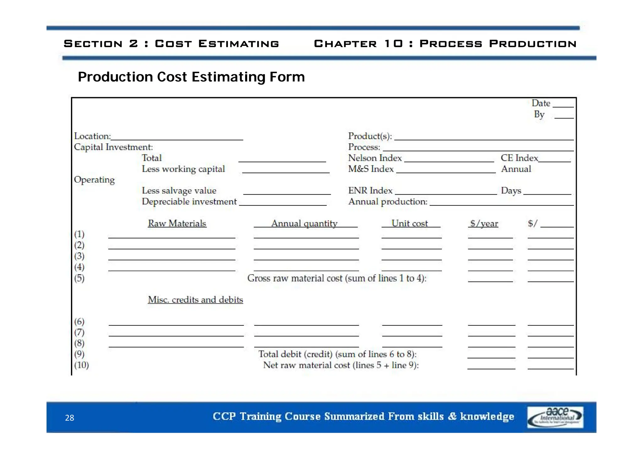 P d ti C t E ti ti F
Section 2 : Cost Estimating Chapter 10 : Process Production
Production Cost Estimating Form
28
 