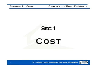 Section 1 : Cost Chapter 1 : Cost Elements
Sec1
Cost
Cost
1
 