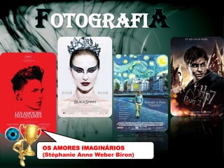 fOTOGRAFIa



OS AMORES IMAGINÁRIOS
(Stéphanie Anne Weber Biron)
 