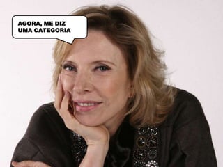 AGORA, ME DIZ
UMA CATEGORIA
 