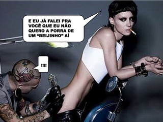 E EU JÁ FALEI PRA
VOCÊ QUE EU NÃO
QUERO A PORRA DE
UM “BEIJINHO” AÍ




    !!!!
 