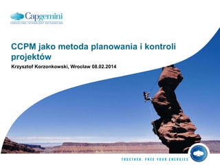 CCPM jako metoda planowania i kontroli
projektów
Krzysztof Korzonkowski, Wrocław 08.02.2014

 