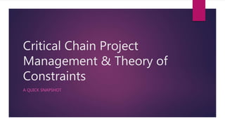 Critical Chain Project
Management & Theory of
Constraints
A QUICK SNAPSHOT
 