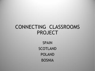 CONNECTING  CLASSROOMS PROJECT SPAIN SCOTLAND POLAND BOSNIA 