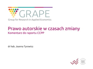 Group for Research in Applied Economics

Prawo autorskie w czasach zmiany
Komentarz do raportu CCPP

dr hab. Joanna Tyrowicz

 