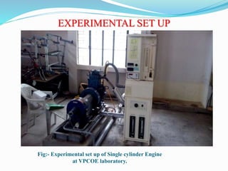 EXPERIMENTAL SET UP
Fig:- Experimental set up of Single cylinder Engine
at VPCOE laboratory.
 