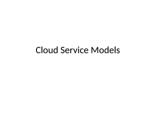 Cloud Service Models
 