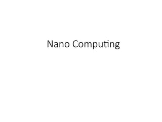 Nano Computing
 