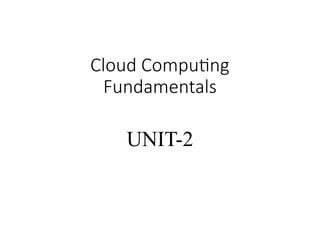 Cloud Computing
Fundamentals
UNIT-2
 