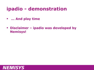 ipadio - demonstration ... And play time Disclaimer – ipadio was developed by Nemisys! 